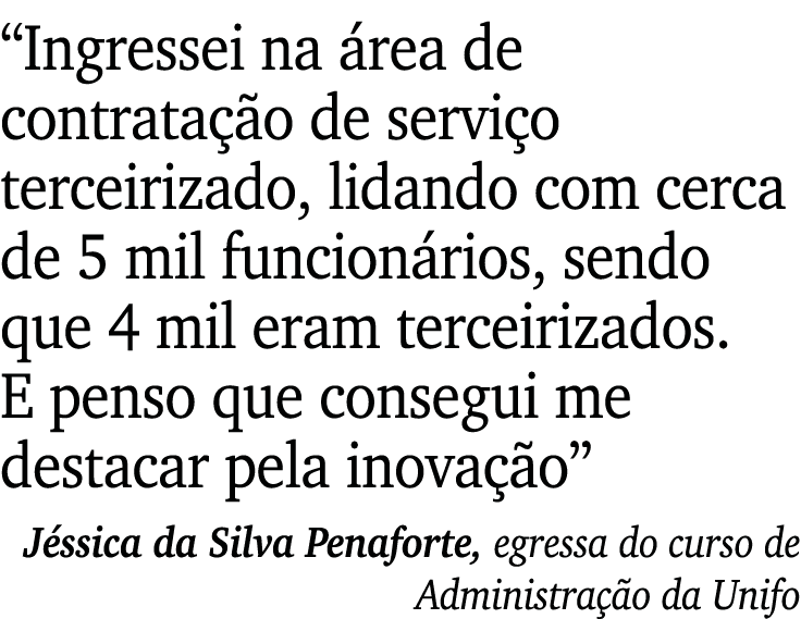  Ingressei na área de contratação de serviço terceirizado, lidando com cerca de 5 mil funcionários, sendo que 4 mil e   