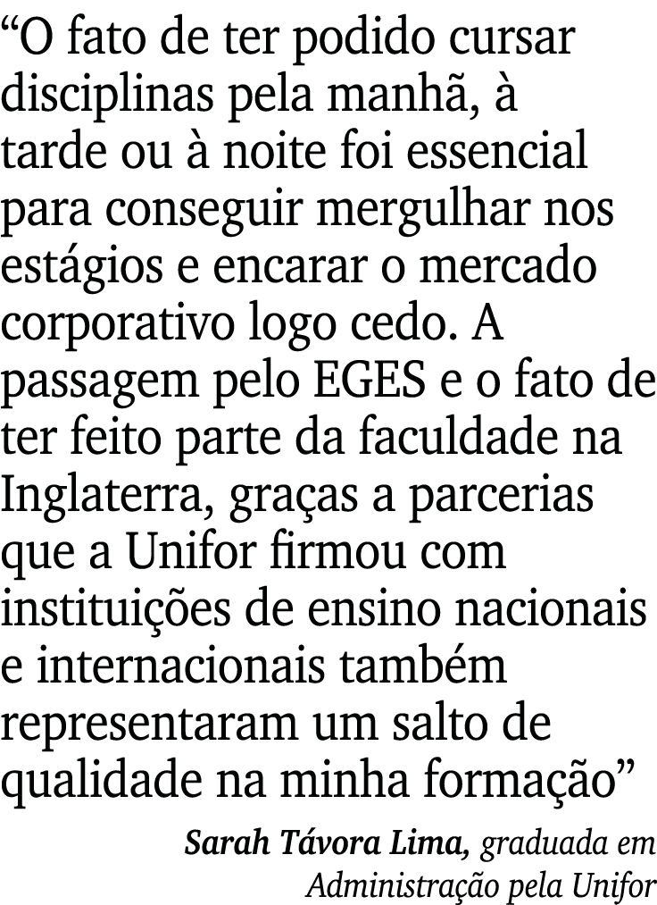  O fato de ter podido cursar disciplinas pela manhã, à tarde ou à noite foi essencial para conseguir mergulhar nos es   