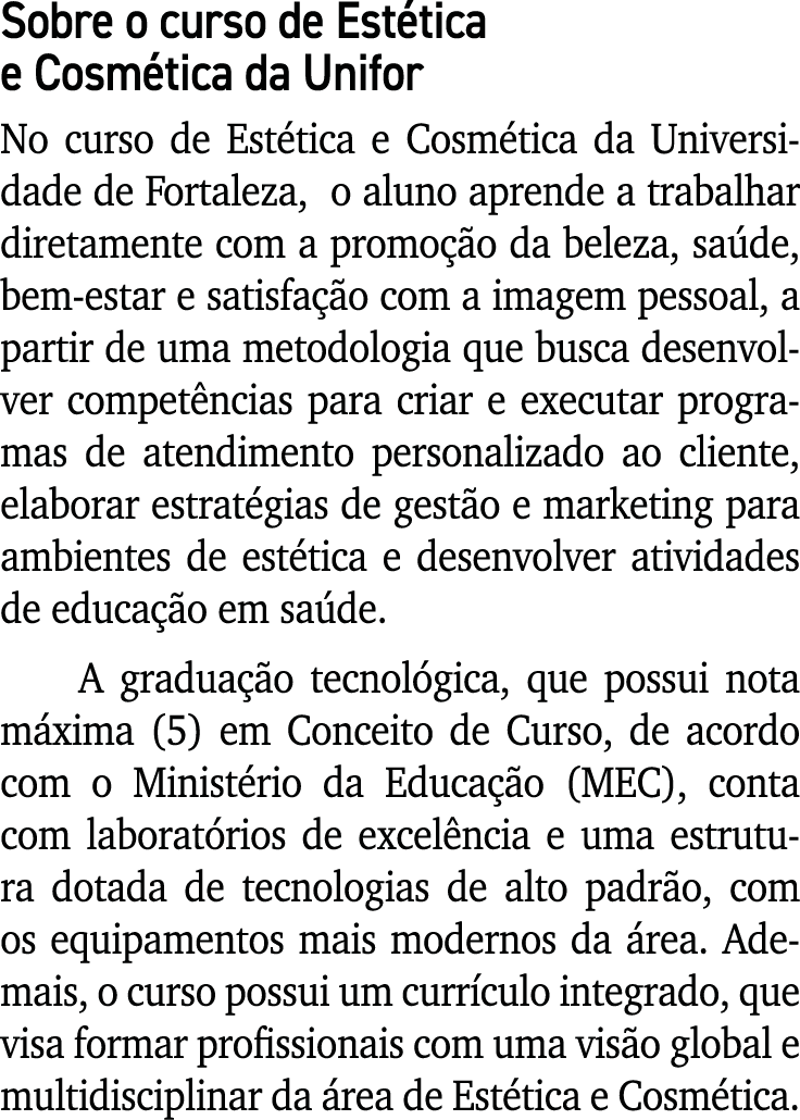 Sobre o curso de Estética e Cosmética da Unifor No curso de Estética e Cosmética da Universidade de Fortaleza, o alun   