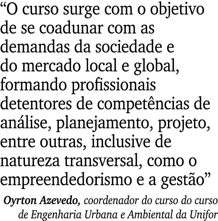  O curso surge com o objetivo de se coadunar com as demandas da sociedade e do mercado local e global, formando profi   