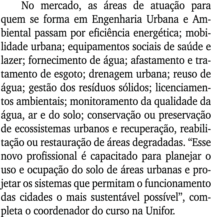 No mercado, as áreas de atuação para quem se forma em Engenharia Urbana e Ambiental passam por eficiência energética;   