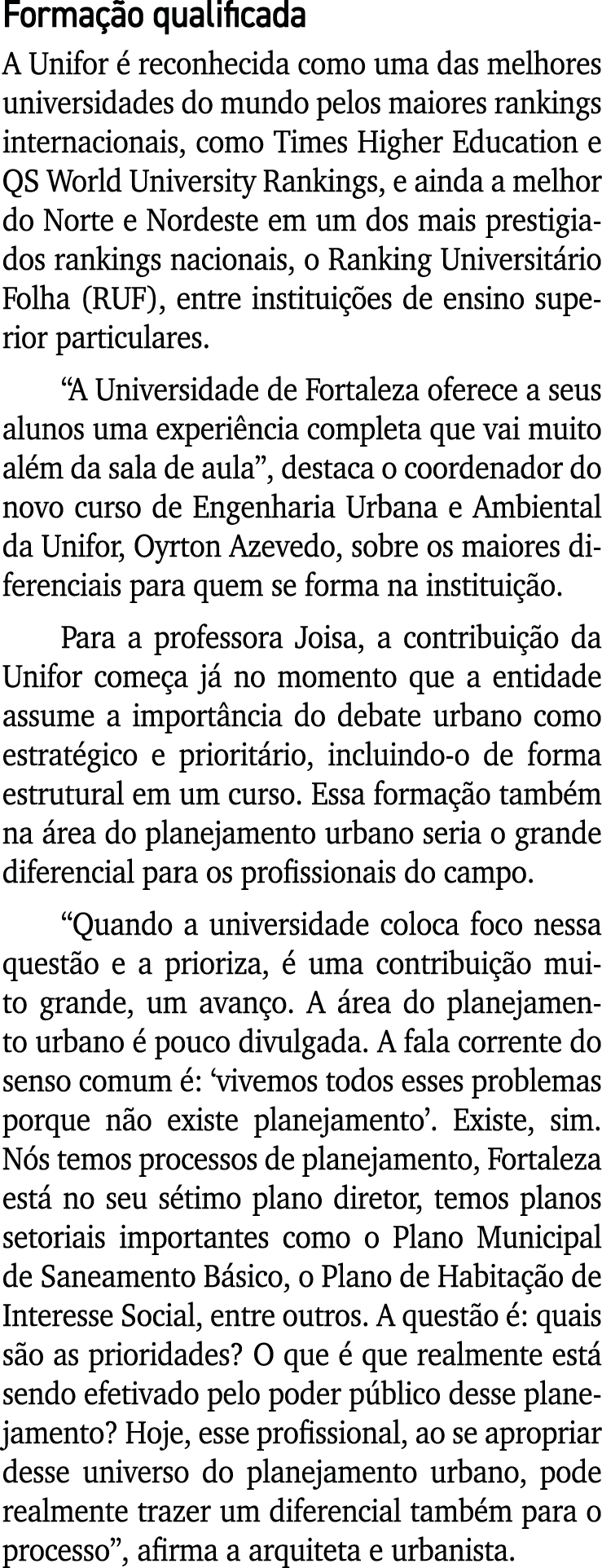 Formação qualificada A Unifor é reconhecida como uma das melhores universidades do mundo pelos maiores rankings inter   