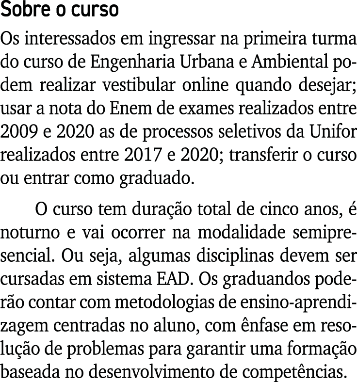 Sobre o curso Os interessados em ingressar na primeira turma do curso de Engenharia Urbana e Ambiental podem realizar   