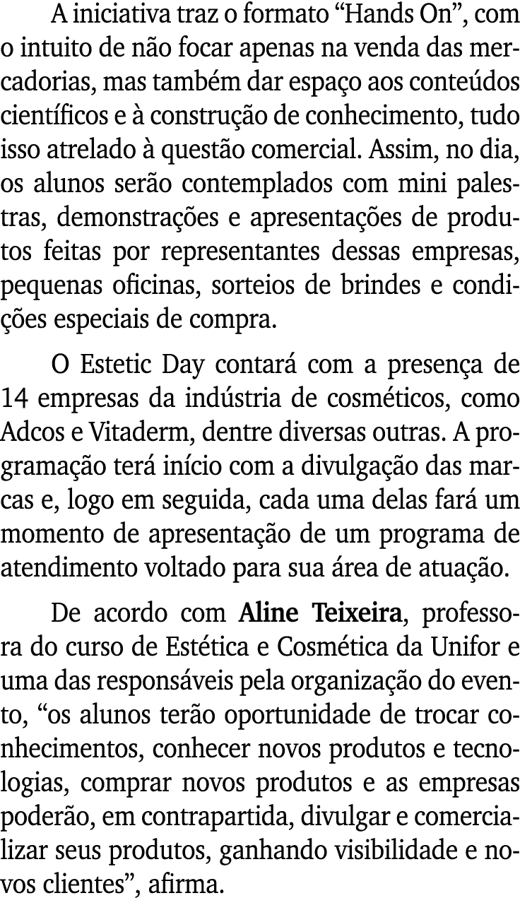 A iniciativa traz o formato  Hands On , com o intuito de não focar apenas na venda das mercadorias, mas também dar es   