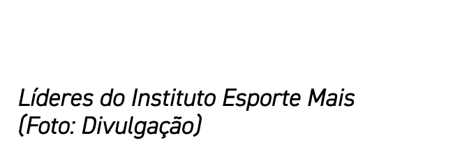 Líderes do Instituto Esporte Mais (Foto: Divulgação)