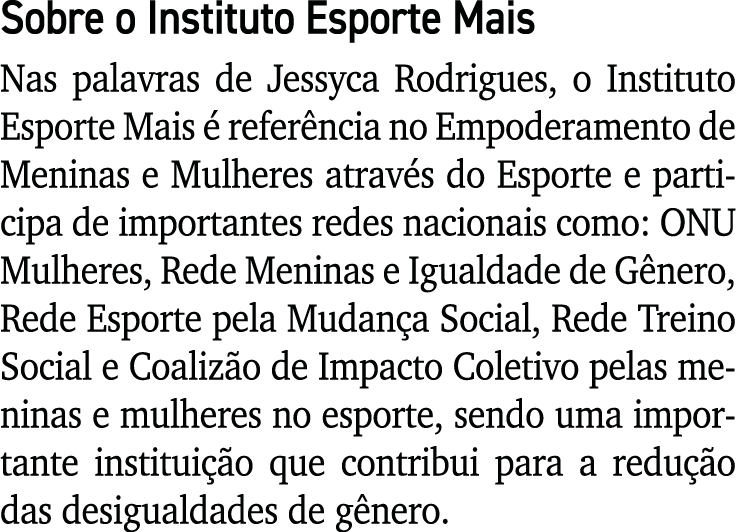 Sobre o Instituto Esporte Mais Nas palavras de Jessyca Rodrigues, o Instituto Esporte Mais é referência no Empoderame   