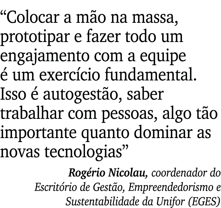  Colocar a mão na massa, prototipar e fazer todo um engajamento com a equipe é um exercício fundamental  Isso é autog   