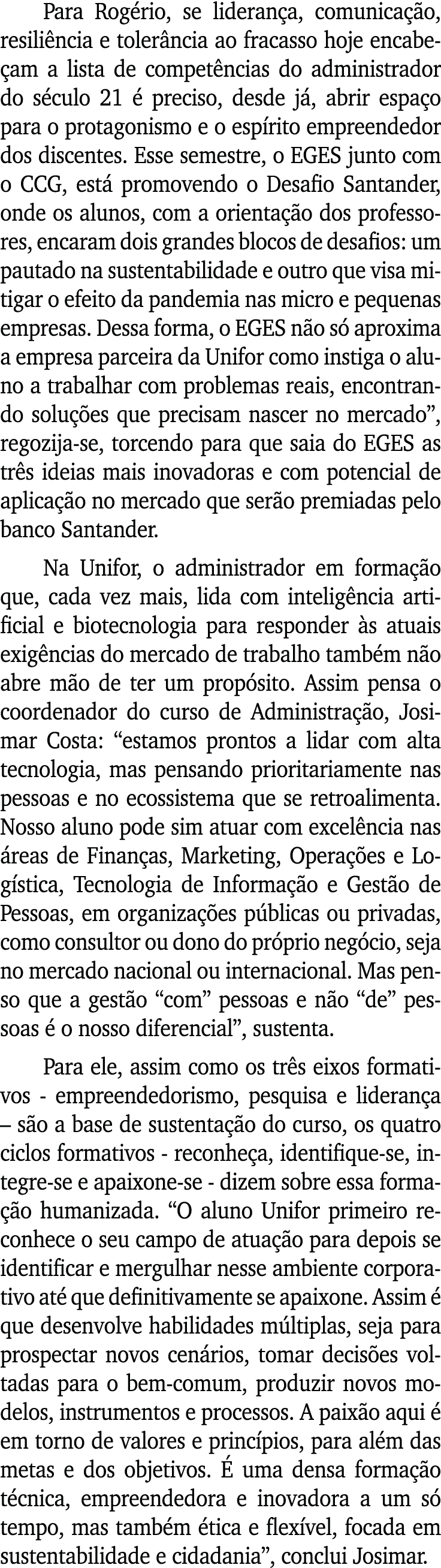 Para Rogério, se liderança, comunicação, resiliência e tolerância ao fracasso hoje encabeçam a lista de competências    