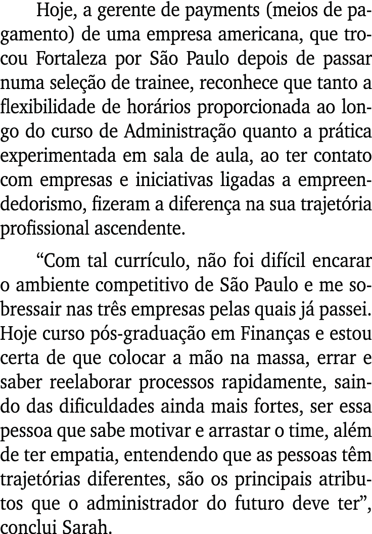 Hoje, a gerente de payments (meios de pagamento) de uma empresa americana, que trocou Fortaleza por São Paulo depois    