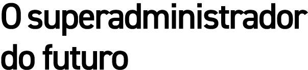 O superadministrador do futuro