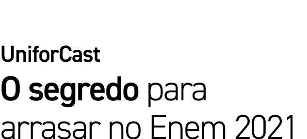 UniforCast O segredo para arrasar no Enem 2021