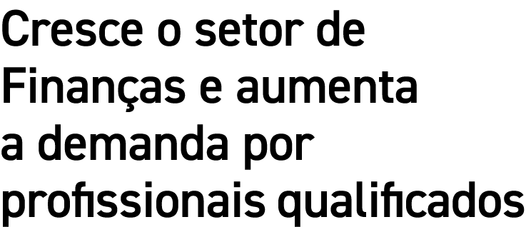 Cresce o setor de Finanças e aumenta a demanda por profissionais qualificados