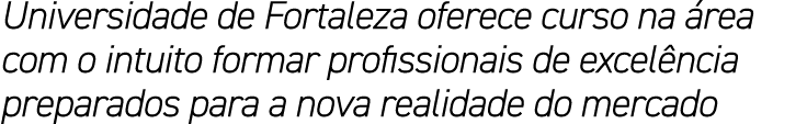 Universidade de Fortaleza oferece curso na área com o intuito formar profissionais de excelência preparados para a no   