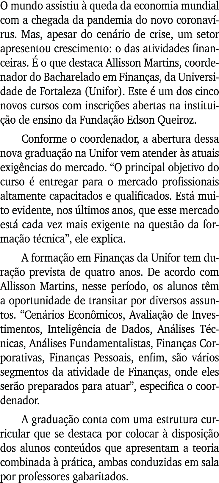 O mundo assistiu à queda da economia mundial com a chegada da pandemia do novo coronavírus  Mas, apesar do cenário de   