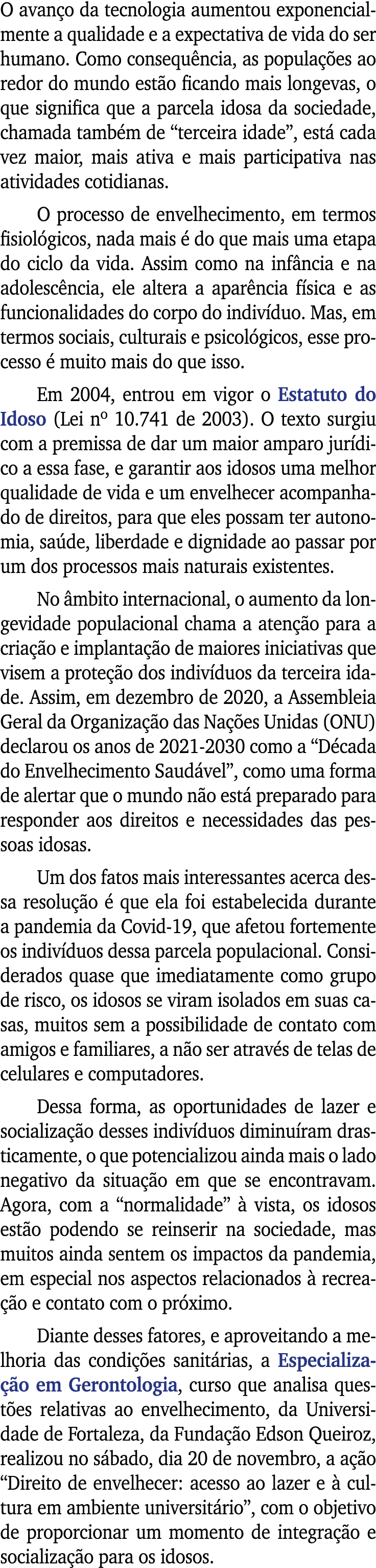 O avanço da tecnologia aumentou exponencialmente a qualidade e a expectativa de vida do ser humano  Como consequência   