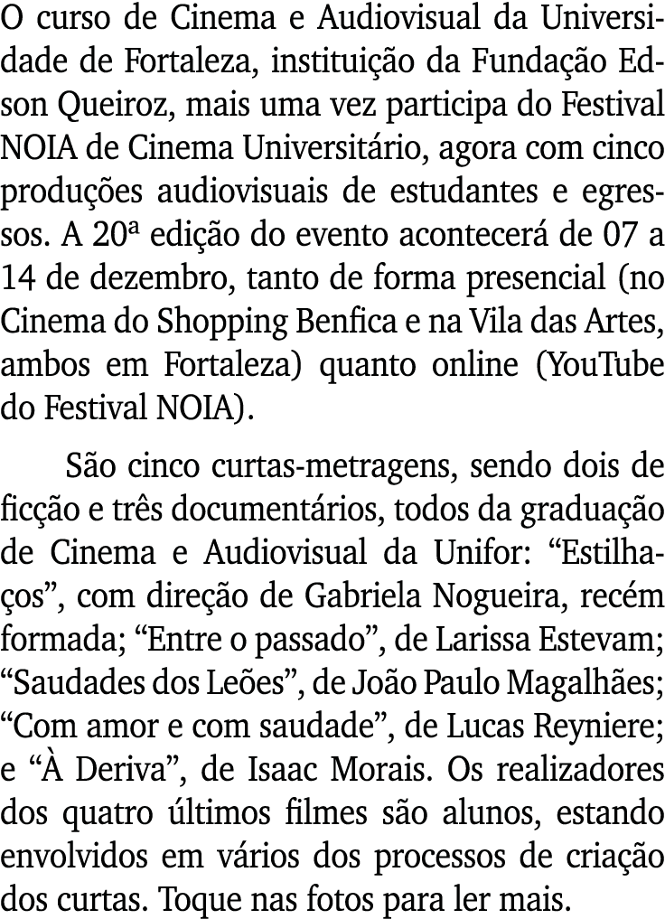 O curso de Cinema e Audiovisual da Universidade de Fortaleza, instituição da Fundação Edson Queiroz, mais uma vez par   