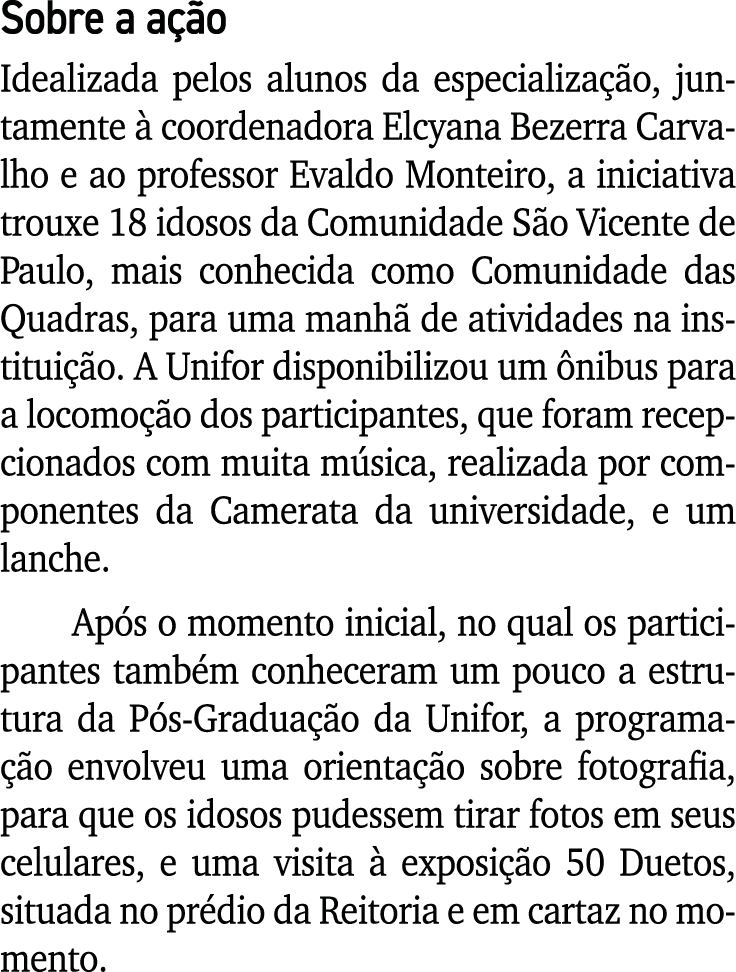 Sobre a ação Idealizada pelos alunos da especialização, juntamente à coordenadora Elcyana Bezerra Carvalho e ao profe   