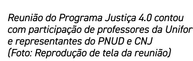 Reunião do Programa Justiça 4 0 contou com participação de professores da Unifor e representantes do PNUD e CNJ (Foto   