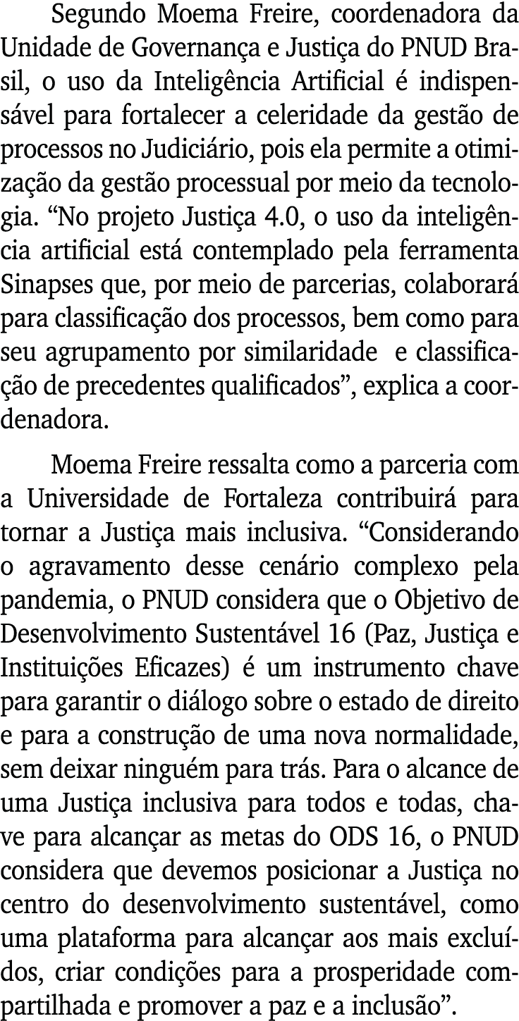 Segundo Moema Freire, coordenadora da Unidade de Governança e Justiça do PNUD Brasil, o uso da Inteligência Artificia   