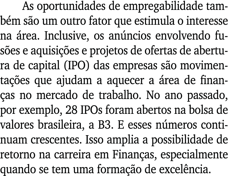 As oportunidades de empregabilidade também são um outro fator que estimula o interesse na área  Inclusive, os anúncio   