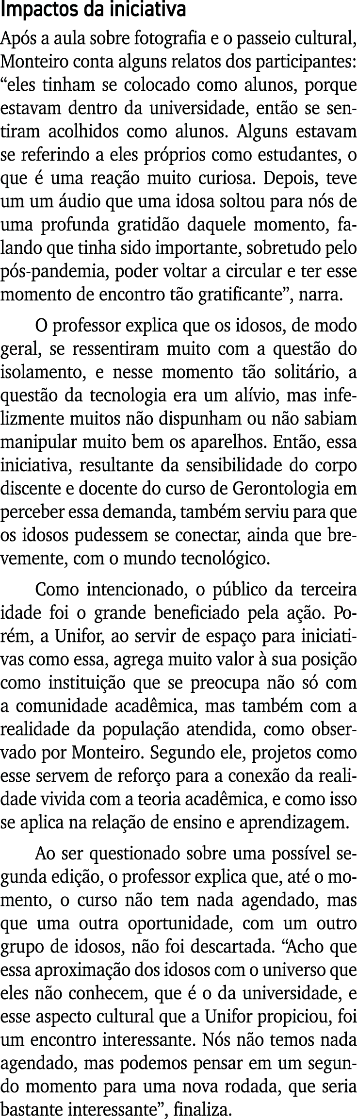 Impactos da iniciativa Após a aula sobre fotografia e o passeio cultural, Monteiro conta alguns relatos dos participa   