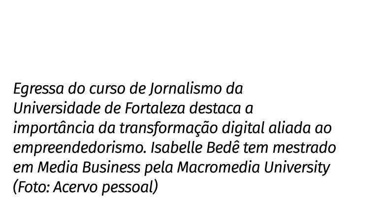 Egressa do curso de Jornalismo da Universidade de Fortaleza destaca a importância da transformação digital aliada ao    