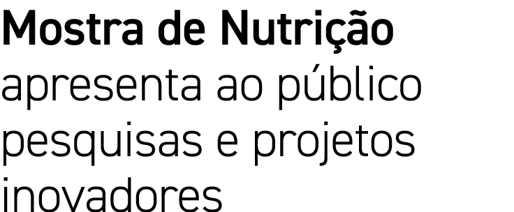 Mostra de Nutrição apresenta ao público pesquisas e projetos inovadores