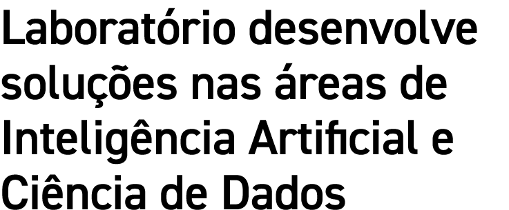 Laboratório desenvolve soluções nas áreas de Inteligência Artificial e Ciência de Dados