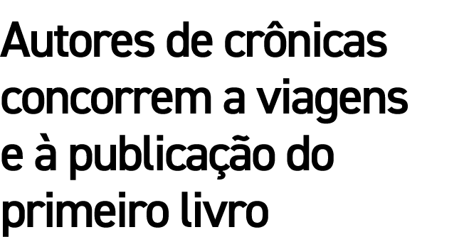 Autores de crônicas concorrem a viagens e à publicação do primeiro livro