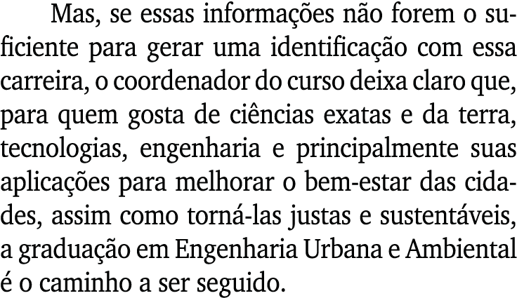 Mas, se essas informações não forem o suficiente para gerar uma identificação com essa carreira, o coordenador do cur   