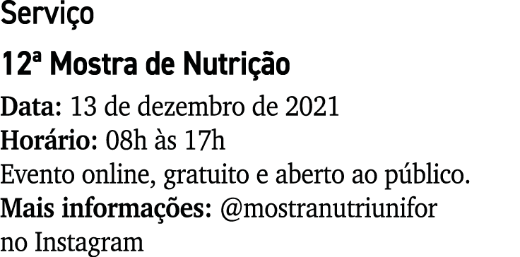 Serviço 12  Mostra de Nutrição Data: 13 de dezembro de 2021 Horário: 08h às 17h Evento online, gratuito e aberto ao p   