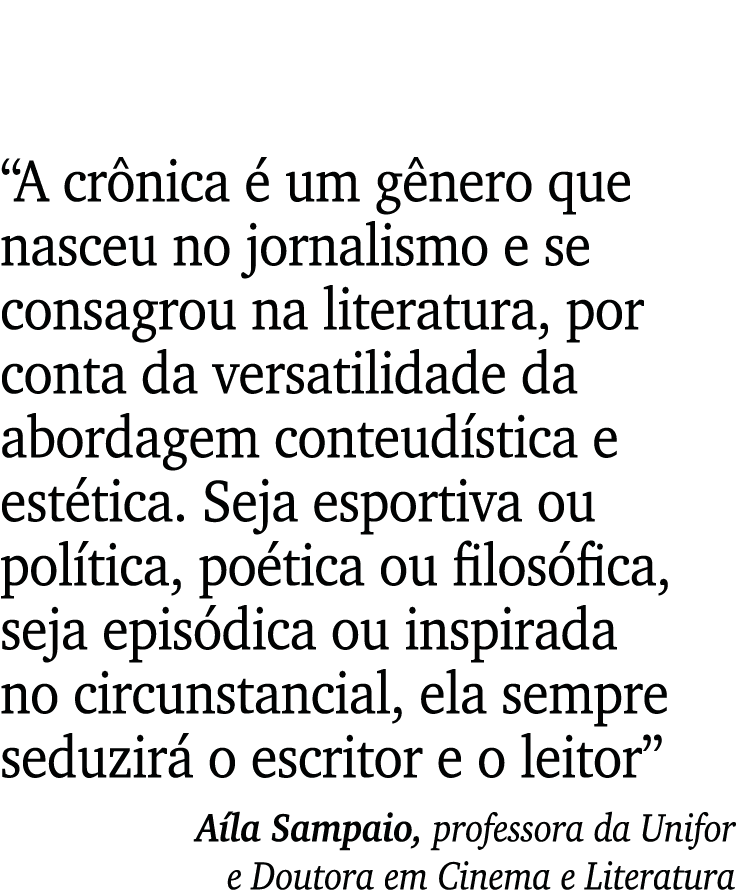  A crônica é um gênero que nasceu no jornalismo e se consagrou na literatura, por conta da versatilidade da abordagem   