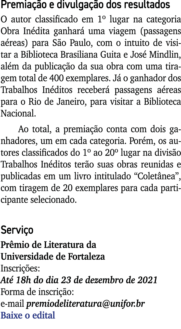 Premiação e divulgação dos resultados O autor classificado em 1  lugar na categoria Obra Inédita ganhará uma viagem (   