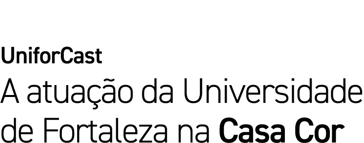 UniforCast A atuação da Universidade de Fortaleza na Casa Cor