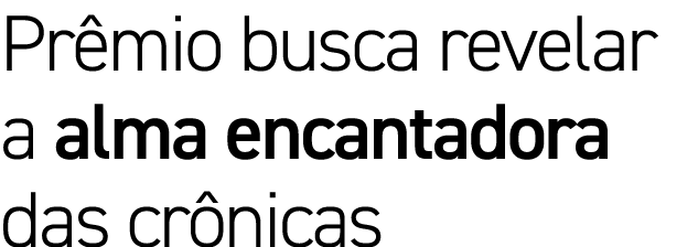 Prêmio busca revelar a alma encantadora das crônicas