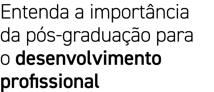 Entenda a importância da pós-graduação para o desenvolvimento profissional