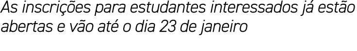 As inscrições para estudantes interessados já estão abertas e vão até o dia 23 de janeiro