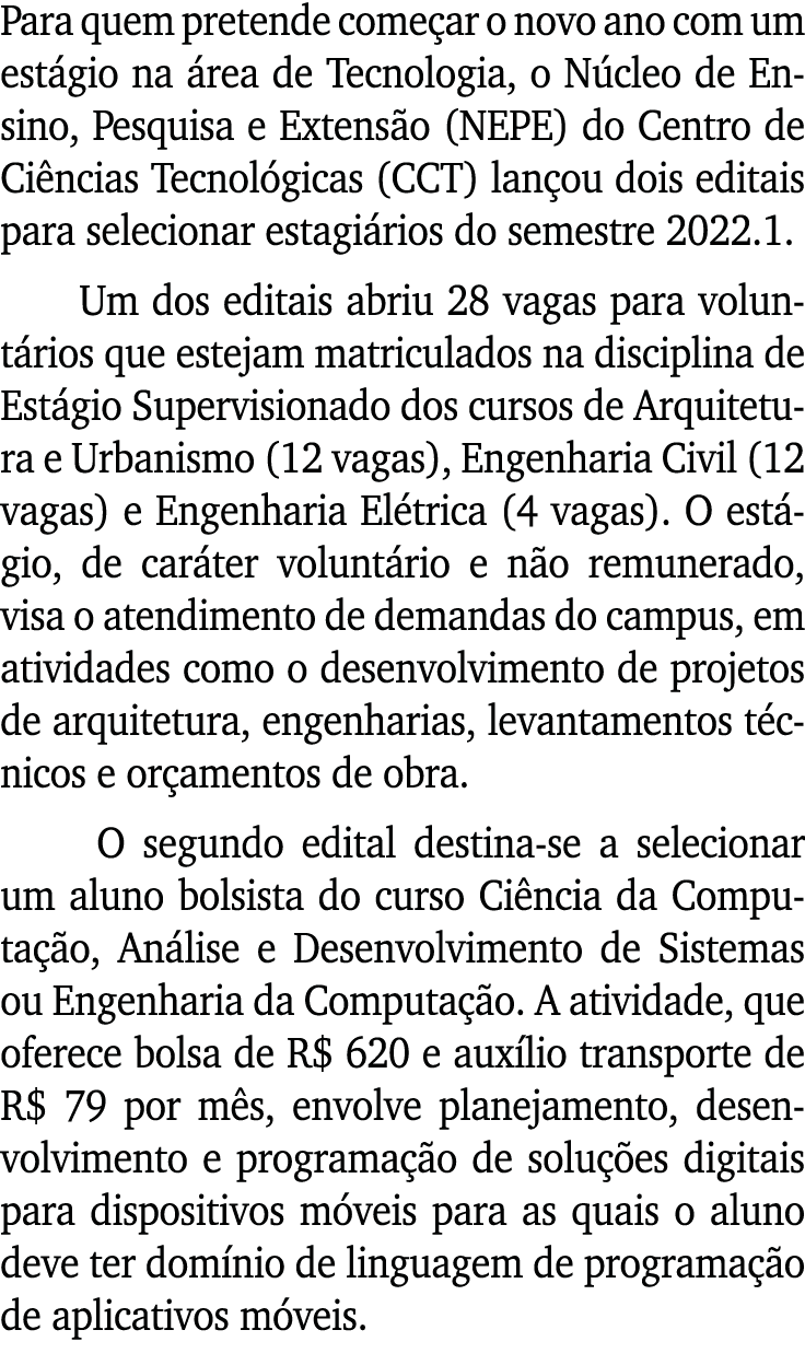 Para quem pretende começar o novo ano com um estágio na área de Tecnologia, o Núcleo de Ensino, Pesquisa e Extensão (   