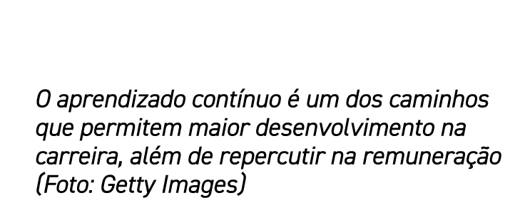 O aprendizado contínuo é um dos caminhos que permitem maior desenvolvimento na carreira, além de repercutir na remune   