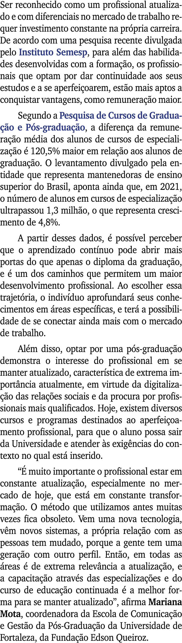 Ser reconhecido como um profissional atualizado e com diferenciais no mercado de trabalho requer investimento constan   