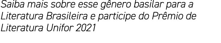 Saiba mais sobre esse gênero basilar para a Literatura Brasileira e participe do Prêmio de Literatura Unifor 2021 