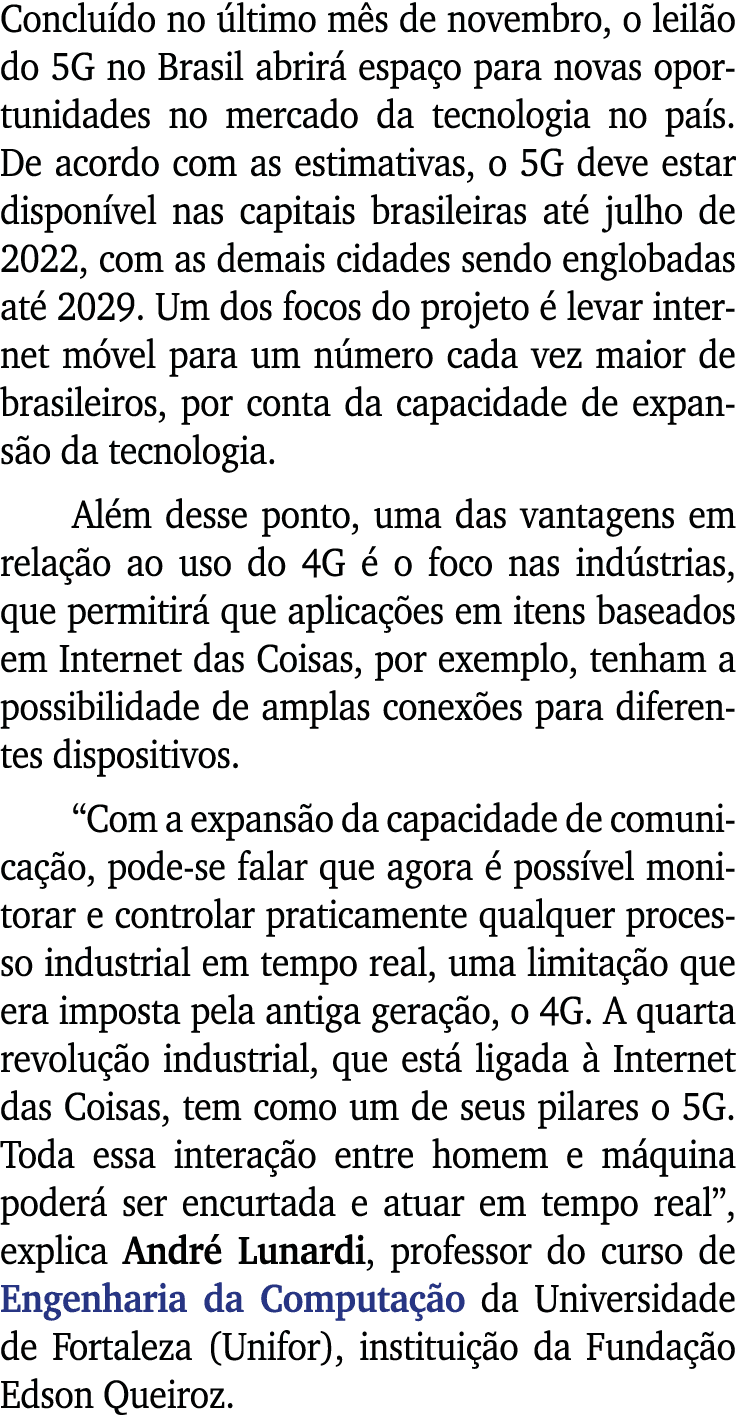 Concluído no último mês de novembro, o leilão do 5G no Brasil abrirá espaço para novas oportunidades no mercado da te   