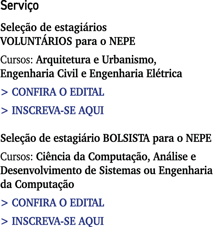Serviço Seleção de estagiários voluntários para o NEPE Cursos: Arquitetura e Urbanismo, Engenharia Civil e Engenharia   