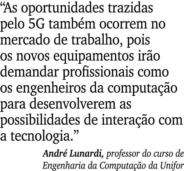  As oportunidades trazidas pelo 5G também ocorrem no mercado de trabalho, pois os novos equipamentos irão demandar pr   