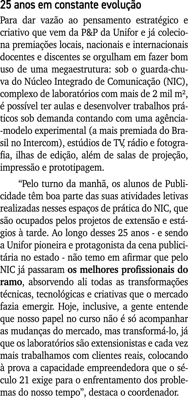 25 anos em constante evolução Para dar vazão ao pensamento estratégico e criativo que vem da P&P da Unifor e já colec   