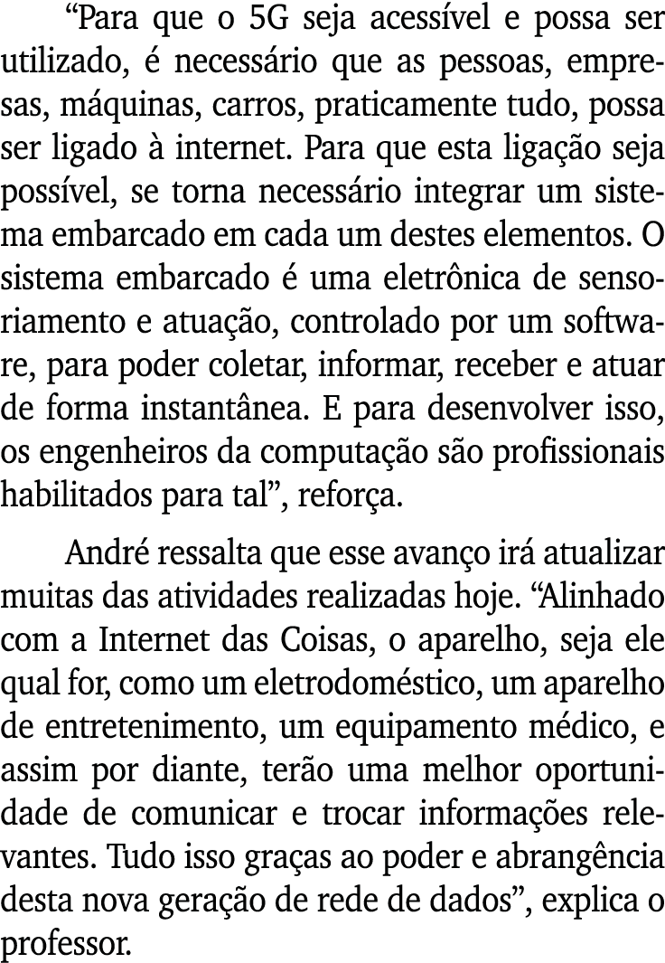  Para que o 5G seja acessível e possa ser utilizado, é necessário que as pessoas, empresas, máquinas, carros, pratica   