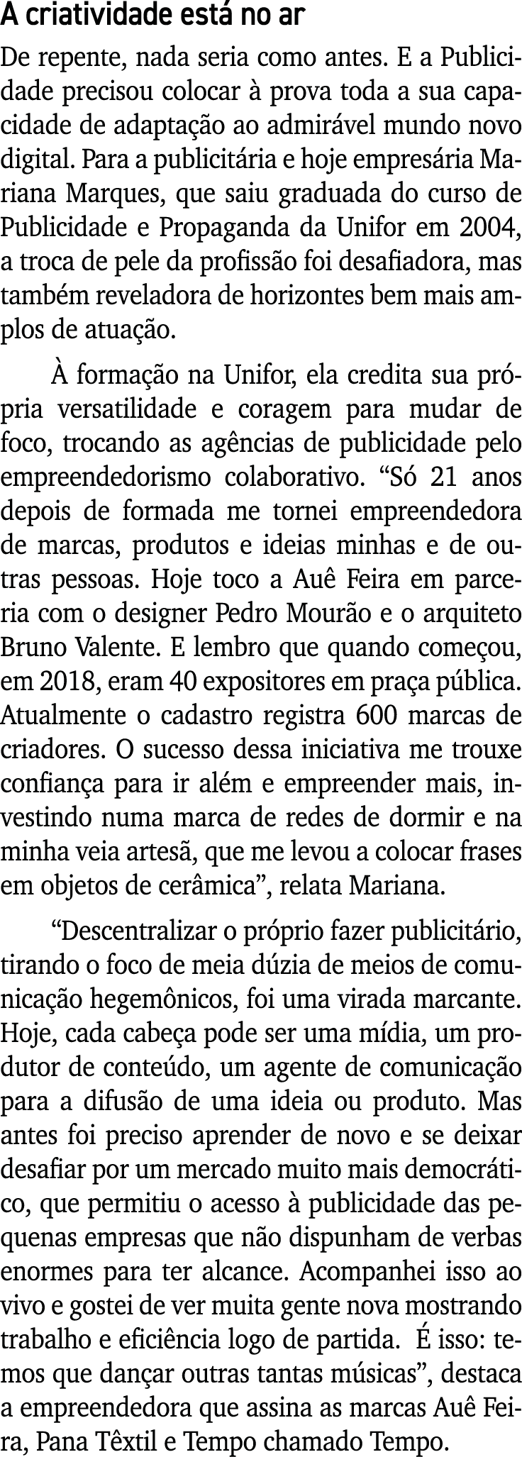 A criatividade está no ar De repente, nada seria como antes  E a Publicidade precisou colocar à prova toda a sua capa   