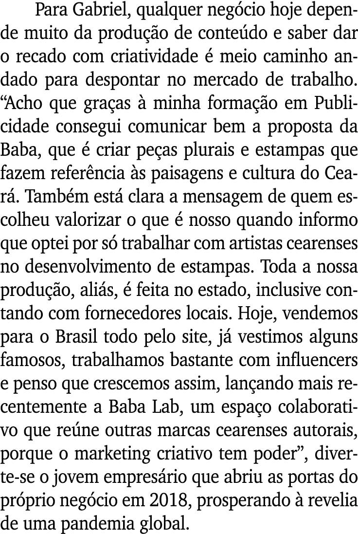 Para Gabriel, qualquer negócio hoje depende muito da produção de conteúdo e saber dar o recado com criatividade é mei   