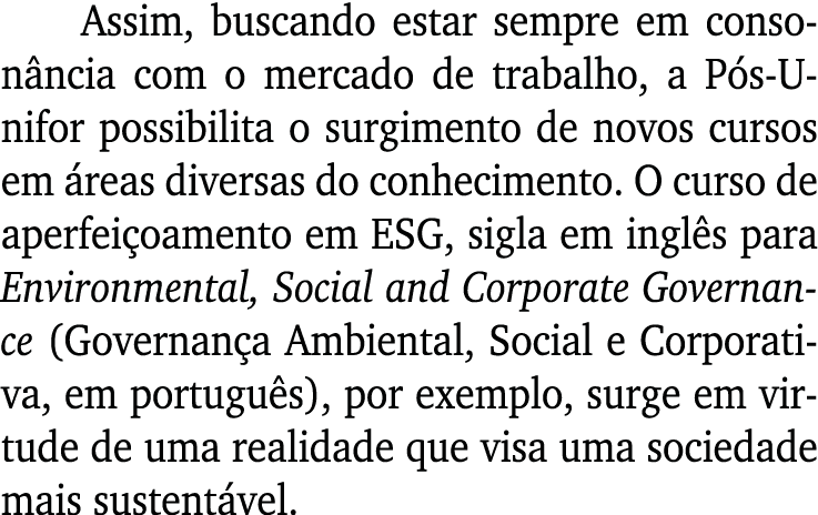 Assim, buscando estar sempre em consonância com o mercado de trabalho, a Pós-Unifor possibilita o surgimento de novos   