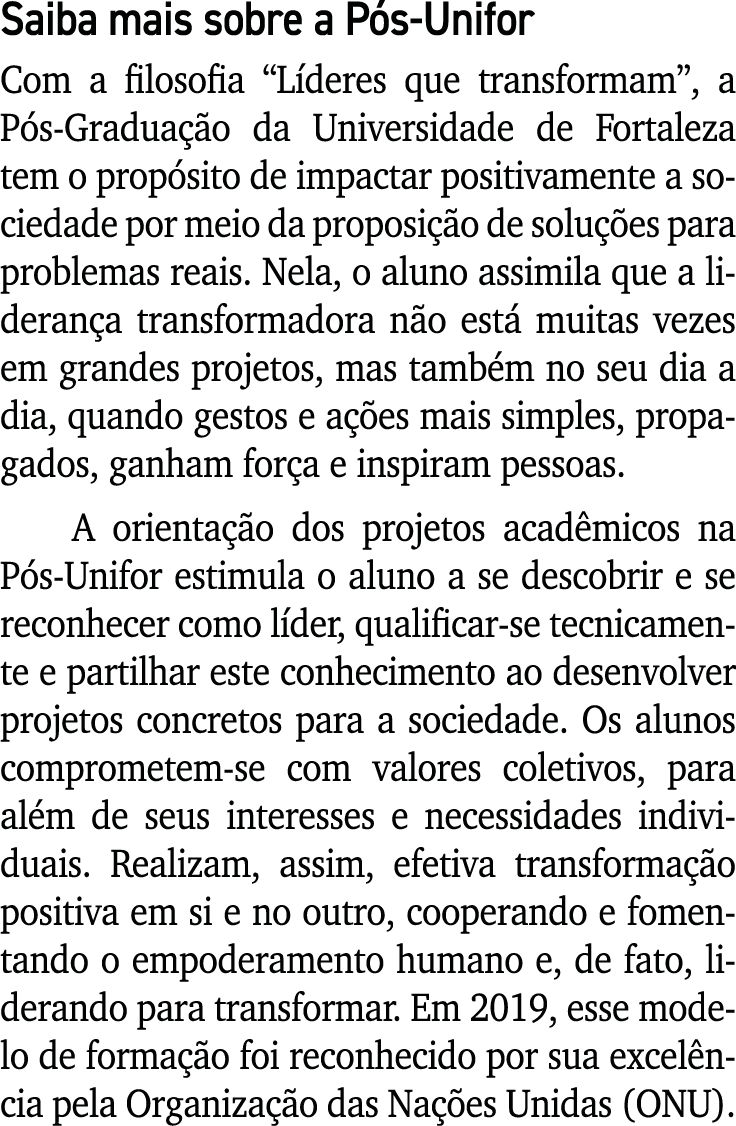 Saiba mais sobre a Pós-Unifor Com a filosofia  Líderes que transformam , a Pós-Graduação da Universidade de Fortaleza   